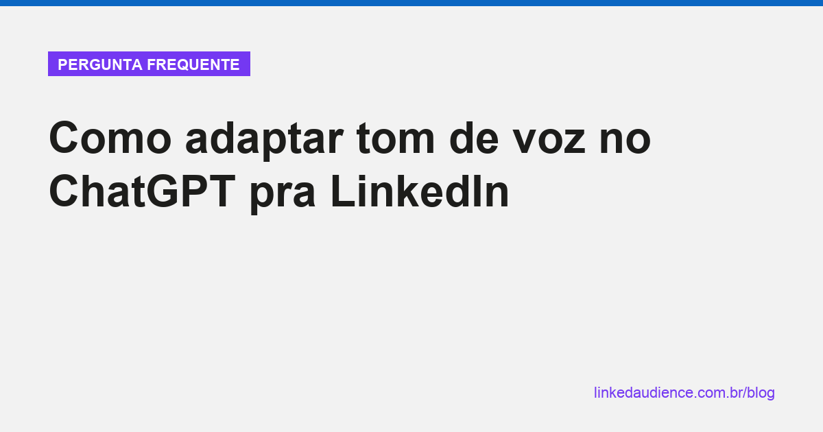 Como adaptar tom de voz no ChatGPT pra LinkedIn
