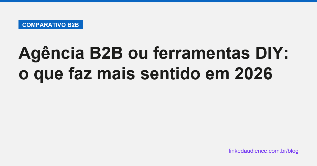 Agência B2B vs ferramentas DIY