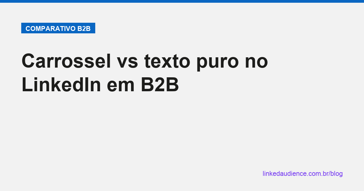 Carrossel vs texto puro no LinkedIn em B2B