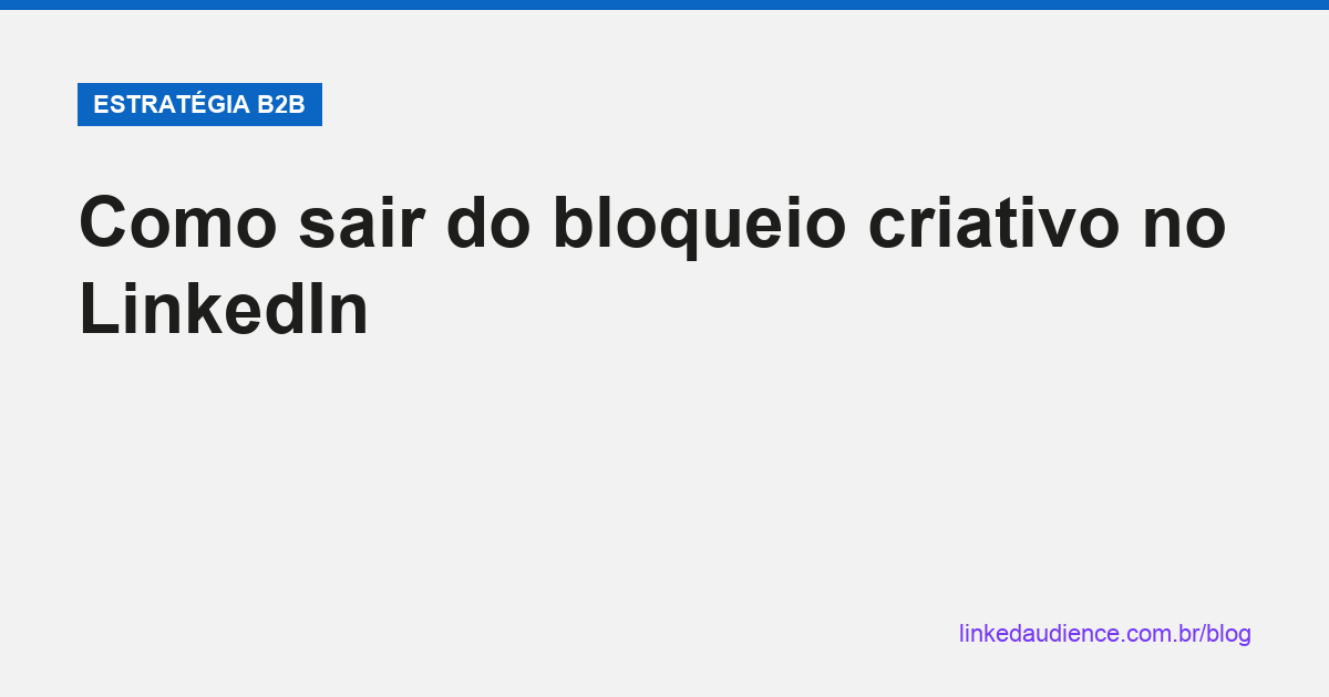 Como sair do bloqueio criativo no LinkedIn