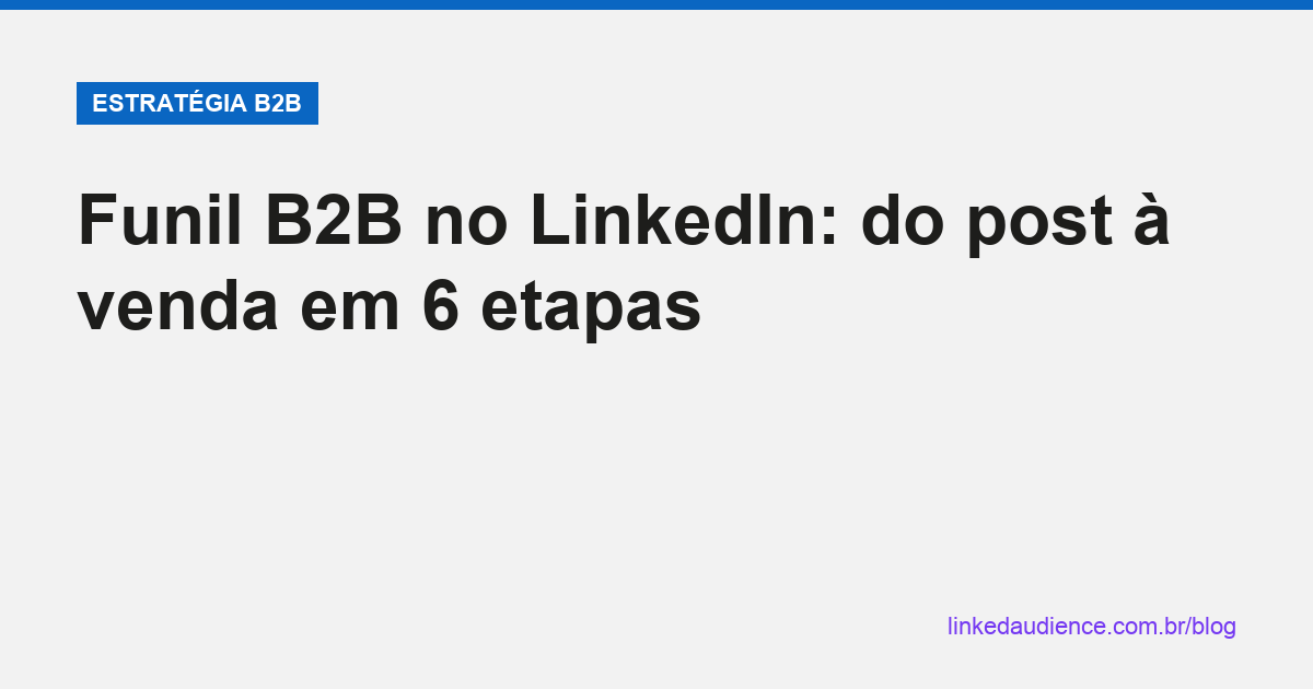Funil B2B no LinkedIn em 6 etapas