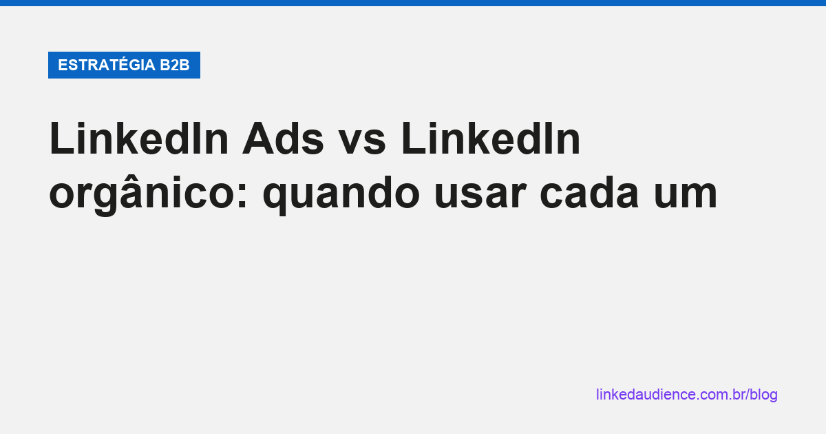 LinkedIn Ads vs orgânico