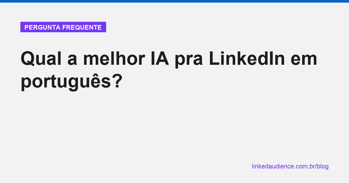 Qual a melhor IA pra LinkedIn em português
