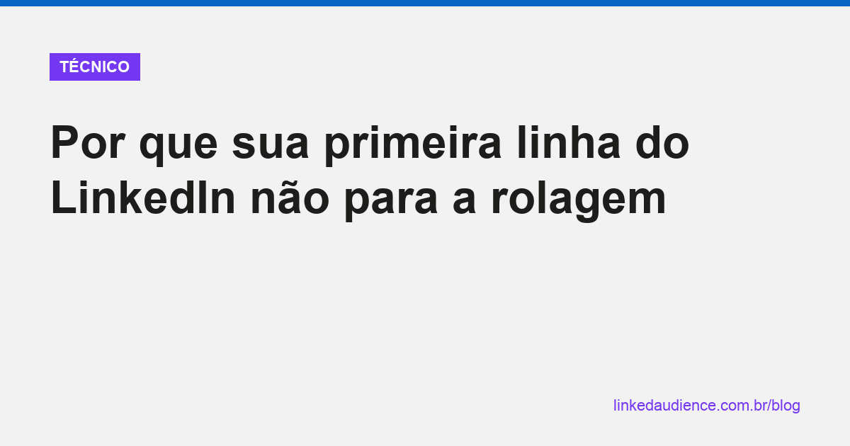 Por que sua primeira linha do LinkedIn não para a rolagem