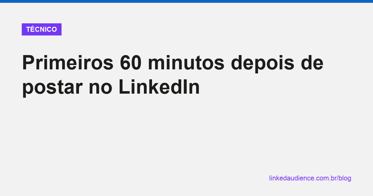Primeiros 60 minutos depois de postar no LinkedIn