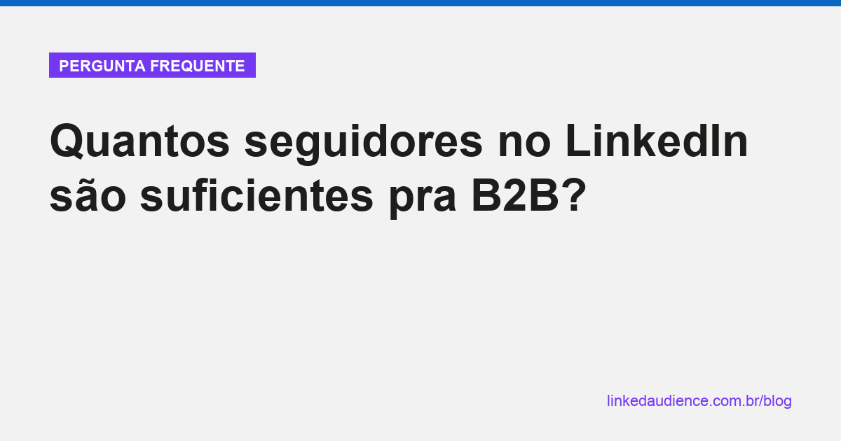 Quantos seguidores no LinkedIn pra B2B