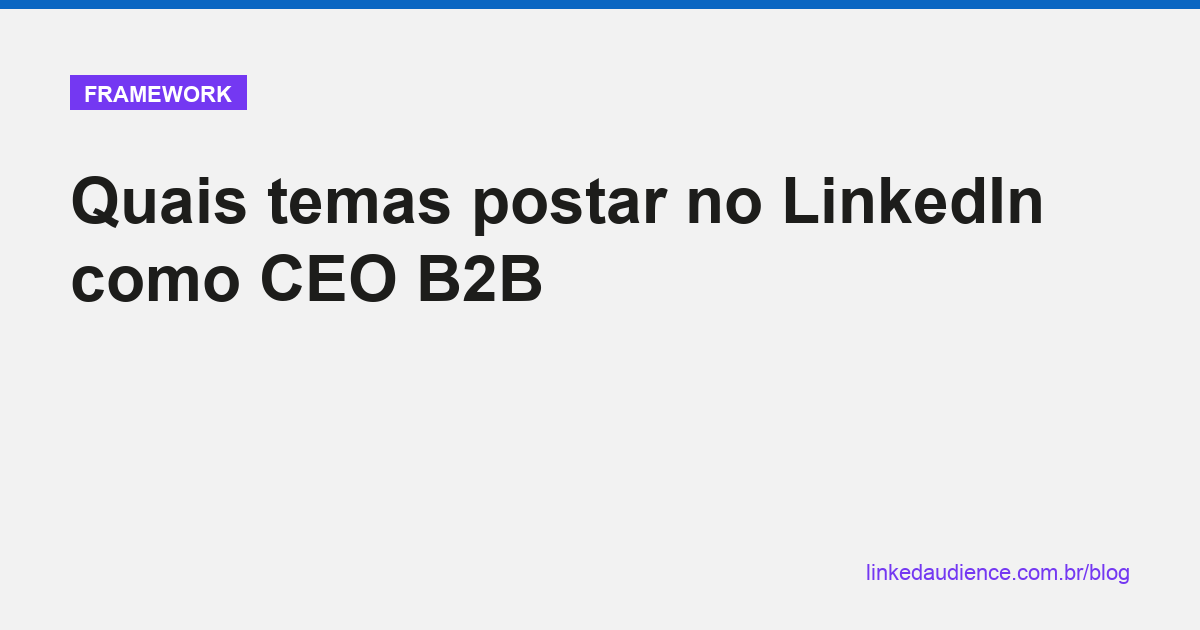 Os 5 pilares editoriais para CEO B2B no LinkedIn